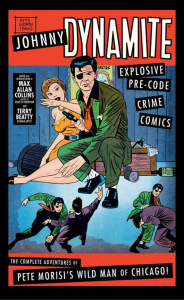 JOHNNY DYNAMITE: EXPLOSIVE PRE-CODE CRIME COMICS – THE COMPLETE ADVENTURES OF PETE MORISI’S WILD MAN OF CHICAGO!